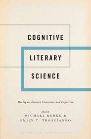 Cognitive Literary Science: Dialogues between Literature and Cognition