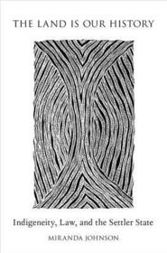 The Land Is Our History: Indigeneity, Law, and the Settler State