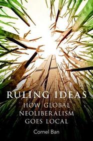 Ruling Ideas: How Global Neoliberalism Goes Local