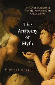 The Anatomy of Myth: The Art of Interpretation from the Presocratics to the Church Fathers