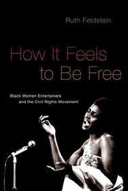 How It Feels to Be Free: Black Women Entertainers and the Civil Rights Movement