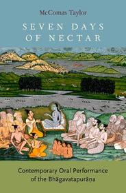 Seven Days of Nectar: Contemporary Oral Performance of the Bhagavatapurana