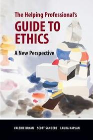 The Helping Professional's Guide to Ethics: A New Perspective