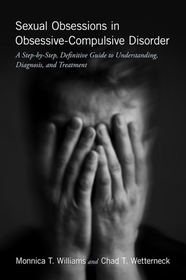 Sexual Obsessions in Obsessive-Compulsive Disorder: A Step-by-Step, Definitive Guide to Understanding, Diagnosis, and Treatment