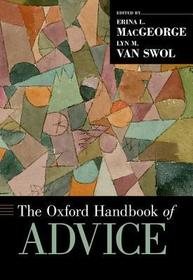 The Oxford Handbook of Advice The Oxford Handbook of Advice