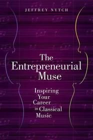 The Entrepreneurial Muse: Inspiring Your Career in Classical Music