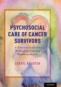 Psychosocial Care of Cancer Survivors: A Clinician's Guide and Workbook for Providing Wholehearted Care