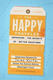 The Happy Traveler: Unpacking the Secrets of Better Vacations