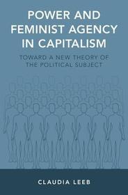 Power and Feminist Agency in Capitalism: Toward a New Theory of the Political Subject