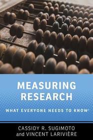 Measuring Research: What Everyone Needs to Know? Measuring Research: What Everyone Needs to Know?