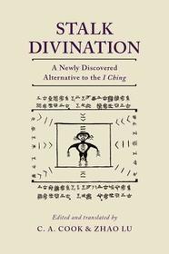 Stalk Divination: A Newly Discovered Alternative to the I Ching