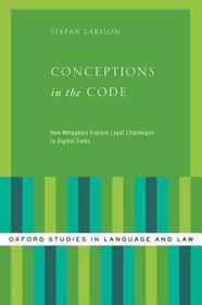 Conceptions in the Code: How Metaphors Explain Legal Challenges in Digital Times