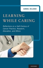 Learning While Caring: Reflections on a Half-Century of Cancer Practice, Research, Education, and Ethics