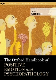 The Oxford Handbook of Positive Emotion and Psychopathology The Oxford Handbook of Positive Emotion and Psychopathology