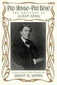 Pro Mundo - Pro Domo: The Writings of Alban Berg