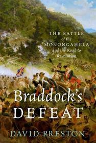 Braddock's Defeat: The Battle of the Monongahela and the Road to Revolution