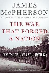 The War That Forged a Nation: Why the Civil War Still Matters