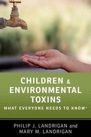 Children and Environmental Toxins: What Everyone Needs to Know?
