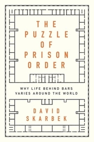 The Puzzle of Prison Order: Why Life Behind Bars Varies Around the World
