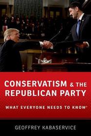 Conservatism and the Republican Party: What Everyone Needs to Know? Conservatism and the Republican Party: What Everyone Needs to Know?
