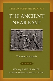 The Oxford History of the Ancient Near East: Volume IV: The Age of Assyria The Oxford History of the Ancient Near East: Volume IV: The Age of Assyria