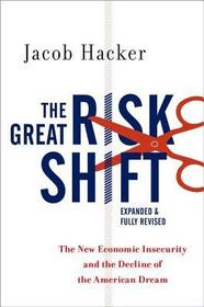 The Great Risk Shift: The New Economic Insecurity and the Decline of the American Dream, Second Edition