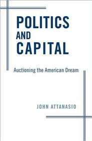 Politics and Capital: Auctioning the American Dream