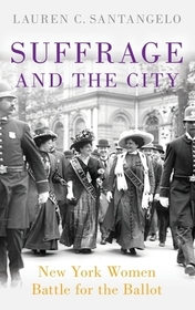 Suffrage and the City: New York Women Battle for the Ballot