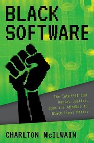 Black Software: The Internet & Racial Justice, from the AfroNet to Black Lives Matter