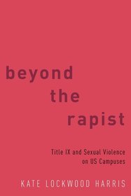 Beyond the Rapist: Title IX and Sexual Violence on US Campuses
