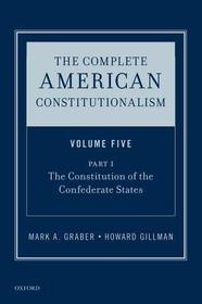 The Complete American Constitutionalism, Volume Five, Part I: The Constitution of the Confederate States