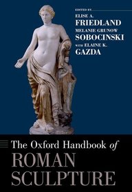 The Oxford Handbook of Roman Sculpture The Oxford Handbook of Roman Sculpture