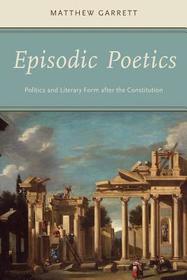 Episodic Poetics: Politics and Literary Form after the Constitution