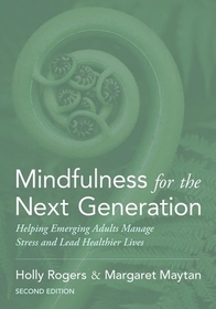 Mindfulness for the Next Generation: Helping Emerging Adults Manage Stress and Lead Healthier Lives