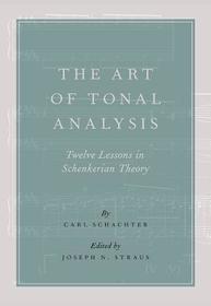 The Art of Tonal Analysis: Twelve Lessons in Schenkerian Theory