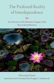 The Profound Reality of Interdependence: An Overview of the Wisdom Chapter of the Way of the Bodhisattva