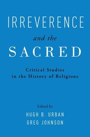 Irreverence and the Sacred: Critical Studies in the History of Religions