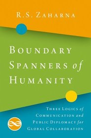 Boundary Spanners of Humanity: Three Logics of Communications and Public Diplomacy for Global Collaboration