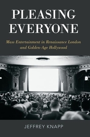 Pleasing Everyone: Mass Entertainment in Renaissance London and Golden-Age Hollywood