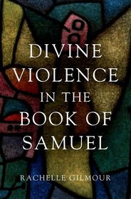 Divine Violence in the Book of Samuel Divine Violence in the Book of Samuel