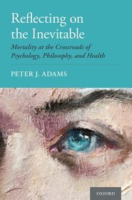 Reflecting on the Inevitable: Mortality at the Crossroads of Psychology, Philosophy, and Health