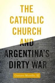 The Catholic Church and Argentina's Dirty War