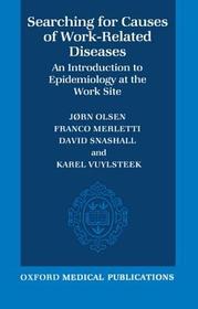 Searching for Causes of Work-Related Diseases: An Introduction to Epidemiology at the Work Site Searching for Causes of Work-Related Diseases: An Introduction to Epidemiology at the Work Site