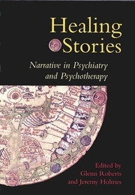 Healing Stories: Narrative in Psychiatry and Psychotherapy