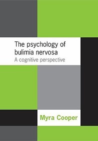 The Psychology of Bulimia Nervosa: A Cognitive Perspective