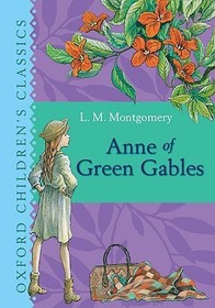 Anne of Green Gables: Oxford Children's Classics