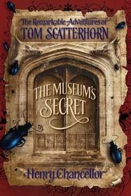The Museum's Secret (The Remarkable Adventures of Tom Scatterhorn, book 1)