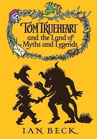 Tom Trueheart & the Land of Myths and Legends