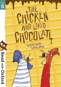 Read with Oxford: Stage 6: The Chicken Who Liked Chocolate