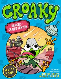 Danger at Crater Canyon (Croaky Book 5): Leap into this new action-packed series from the creator of Super Happy Magic Forest.